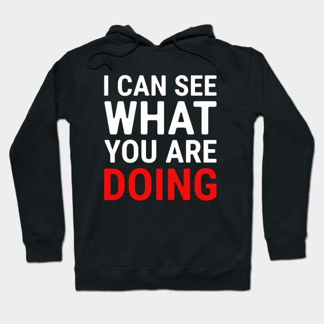 I Can See What You Are Doing 1 Hoodie by NeverDrewBefore